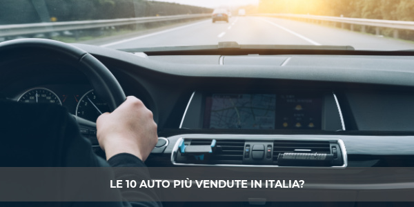 10 AUTO PIÙ VENDUTE IN ITALIA